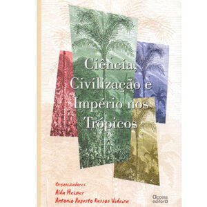 Ciência, Civilização e Impérios nos Trópicos